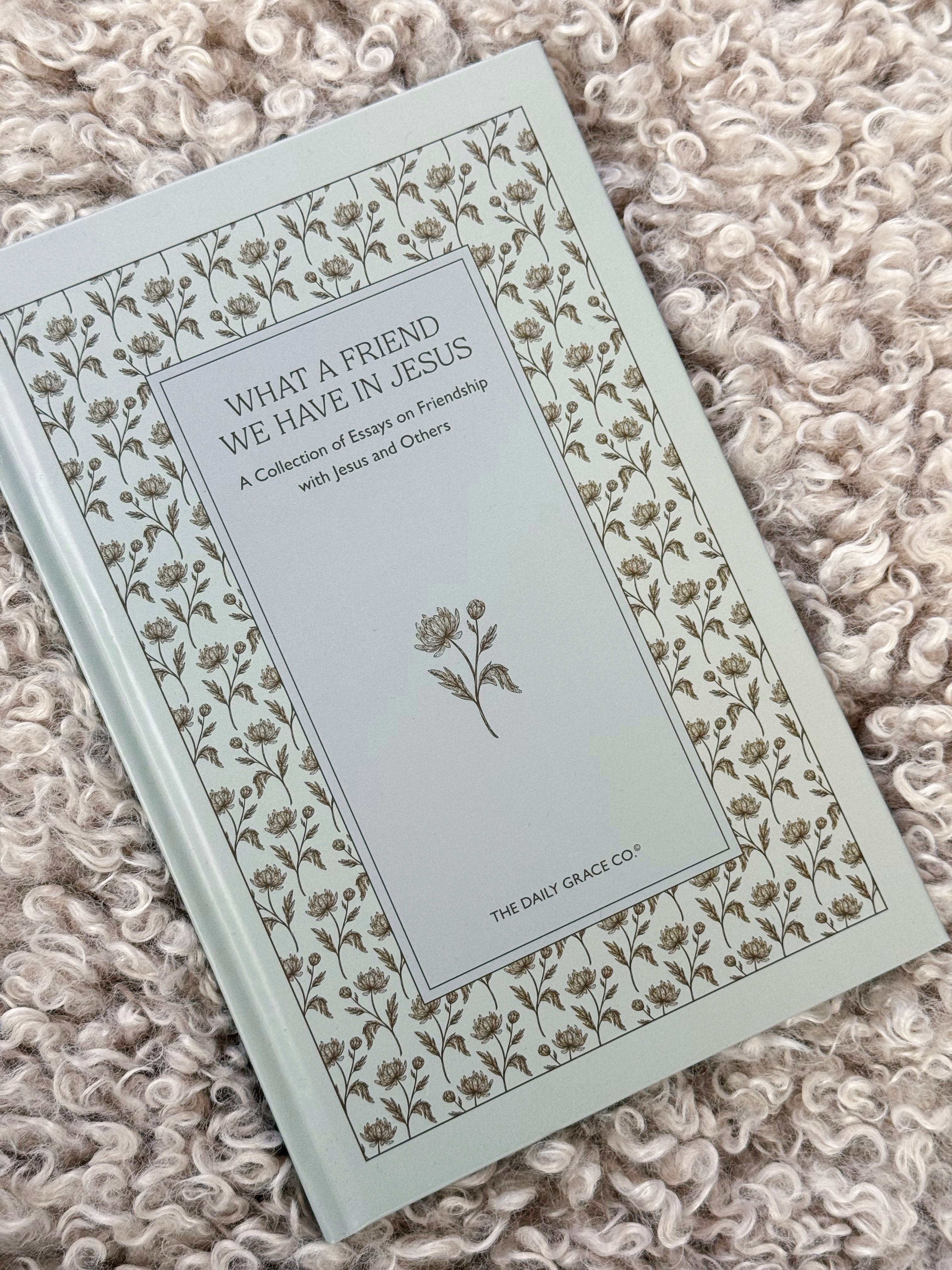 What A Friend We Have in Jesus | A Collection of Essays on Friendship With Jesus and Others - willows clothing NOTEBOOKS